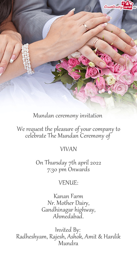We request the pleasure of your company to celebrate The Mundan Ceremony of