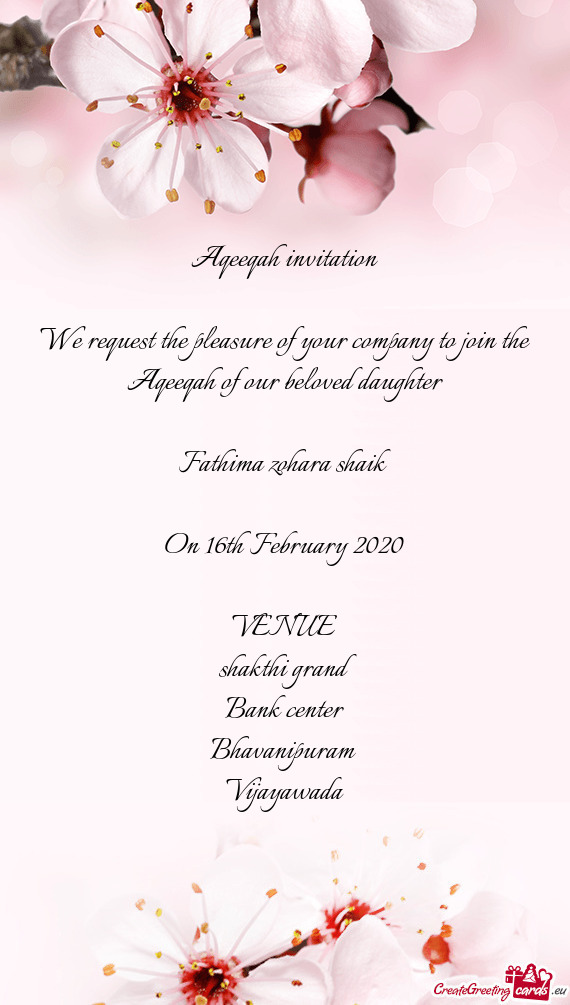 We request the pleasure of your company to join the Aqeeqah of our beloved daughter
