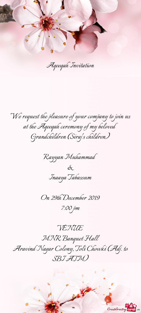 We request the pleasure of your company to join us at the Aqeeqah ceremony of my beloved Grandchildr