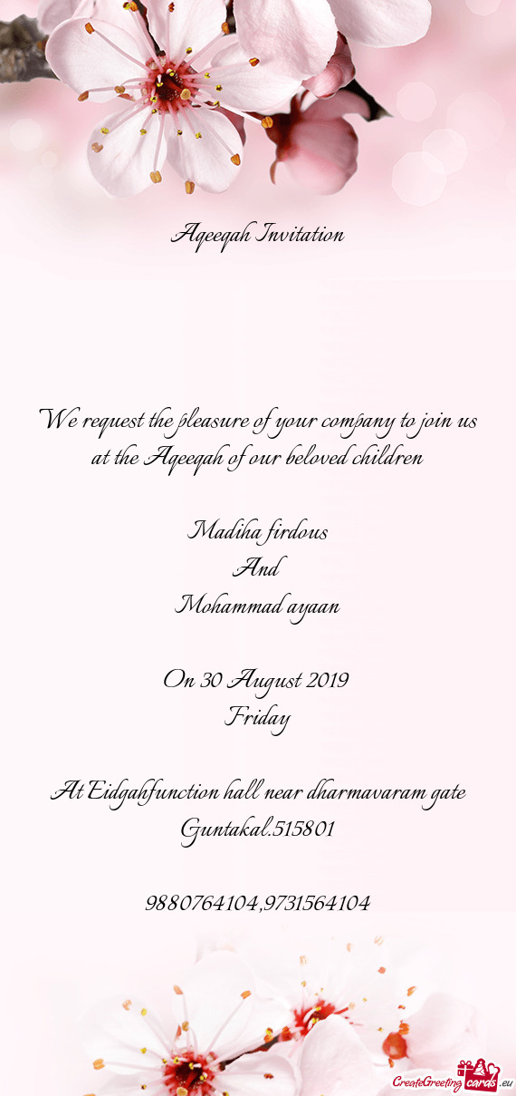 We request the pleasure of your company to join us at the Aqeeqah of our beloved children