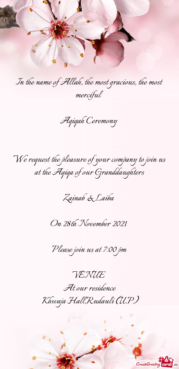 We request the pleasure of your company to join us at the Aqiqa of our Granddaughters