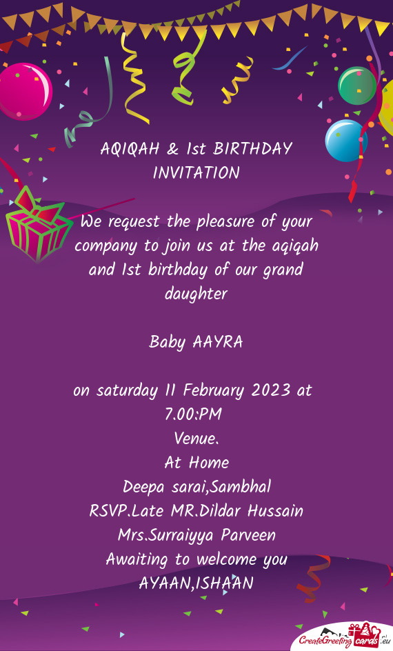 We request the pleasure of your company to join us at the aqiqah and 1st birthday of our grand daugh