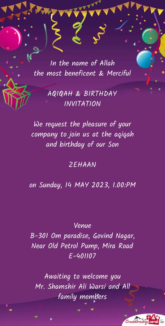 We request the pleasure of your company to join us at the aqiqah and birthday of our Son