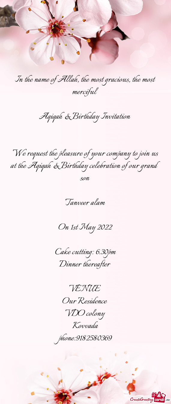 We request the pleasure of your company to join us at the Aqiqah & Birthday celebration of our grand