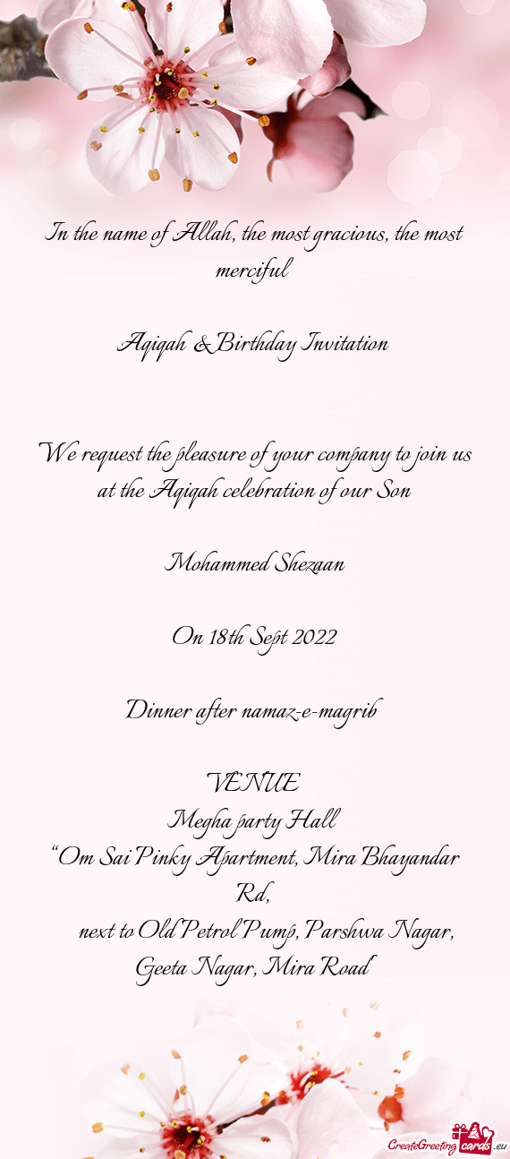 We request the pleasure of your company to join us at the Aqiqah celebration of our Son