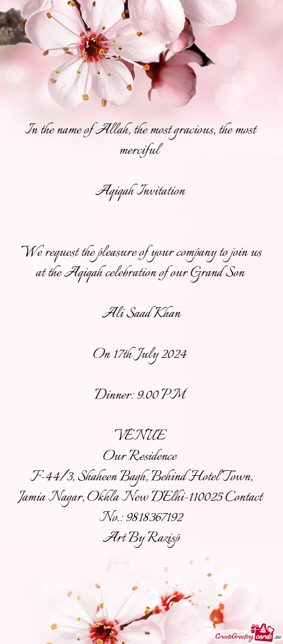 We request the pleasure of your company to join us at the Aqiqah celebration of our Grand Son