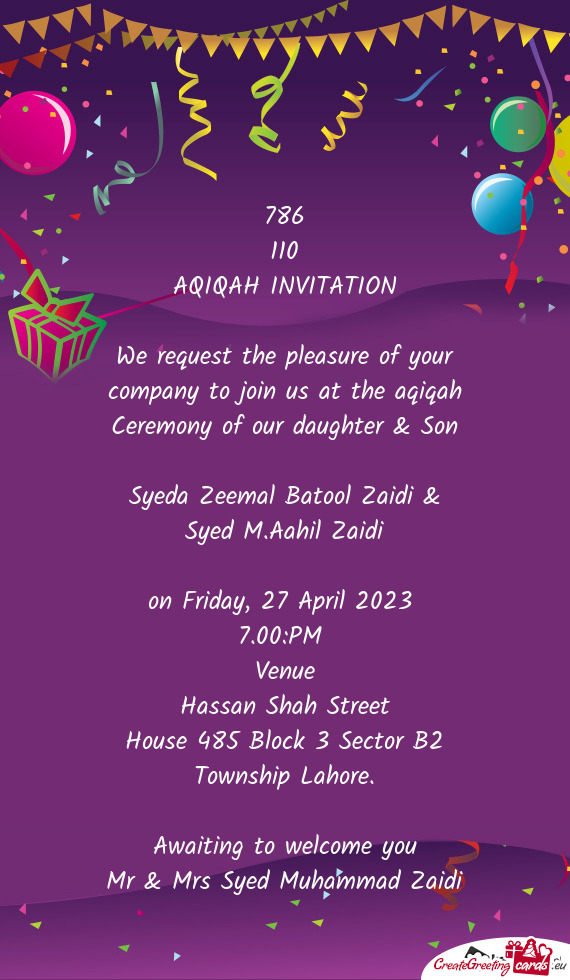 We request the pleasure of your company to join us at the aqiqah Ceremony of our daughter & Son