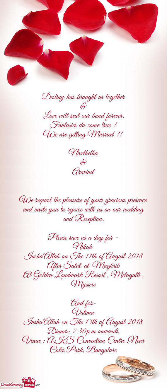 We request the pleasure of your gracious presence and invite you to rejoice with us on our wedding a