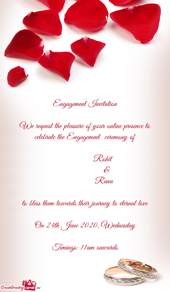 We request the pleasure of your online presence to celebrate the Engagement ceremony of