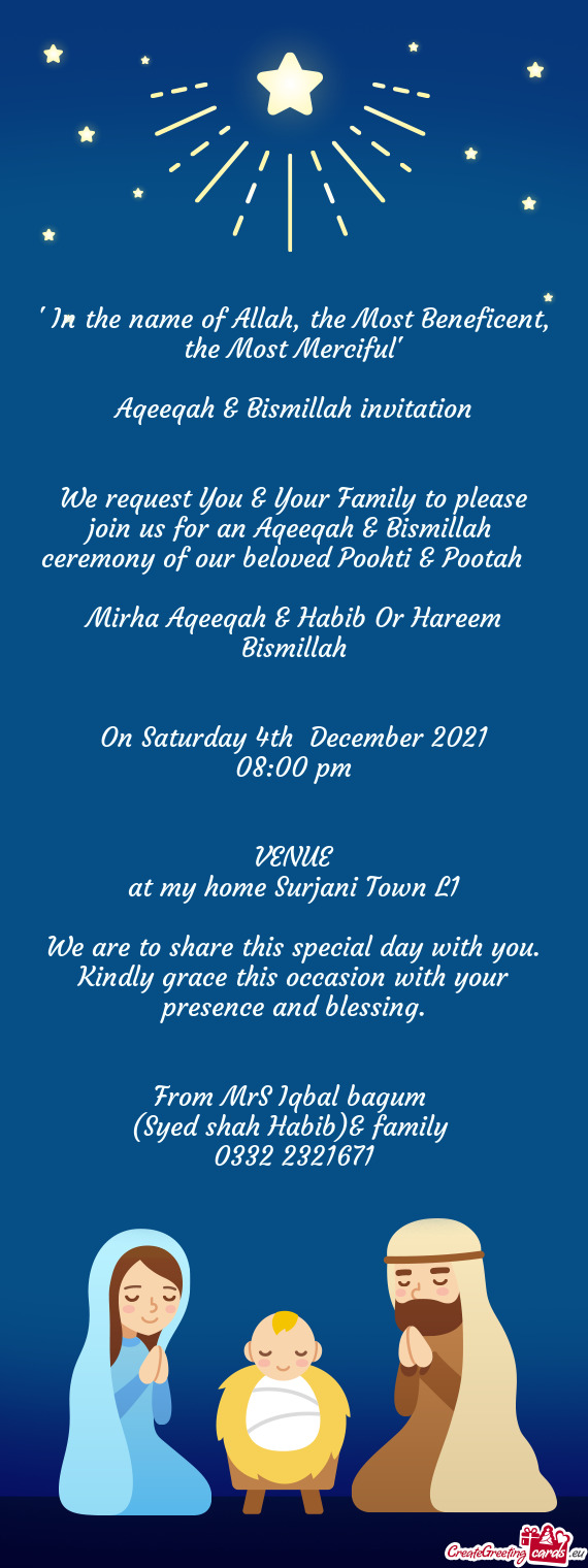 We request You & Your Family to please join us for an Aqeeqah & Bismillah ceremony of our beloved P