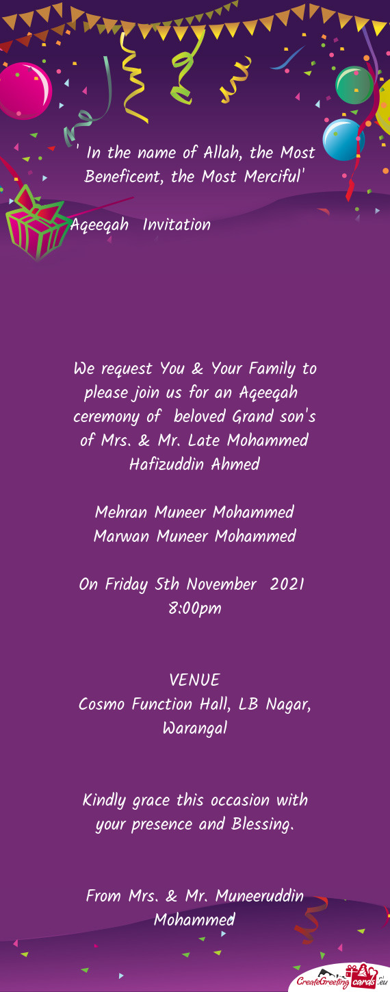 We request You & Your Family to please join us for an Aqeeqah ceremony of beloved Grand son