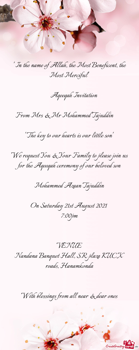 We request You & Your Family to please join us for the Aqeeqah ceremony of our beloved son