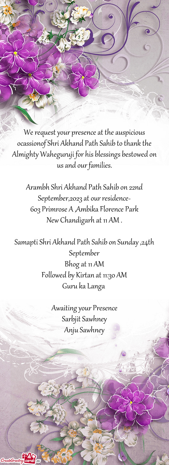 We request your presence at the auspicious ocassionof Shri Akhand Path Sahib to thank the Almighty W