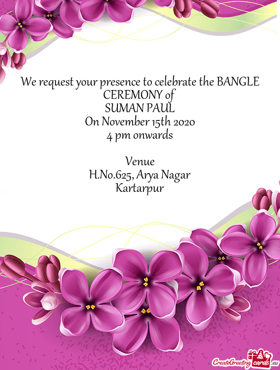 We request your presence to celebrate the BANGLE CEREMONY of