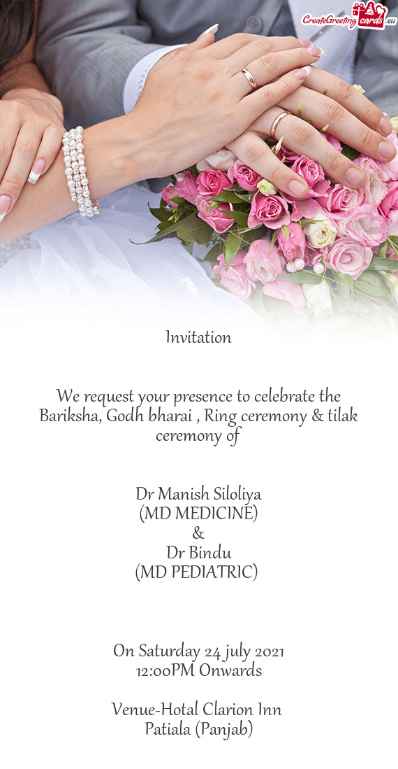 We request your presence to celebrate the Bariksha, Godh bharai , Ring ceremony & tilak ceremony of