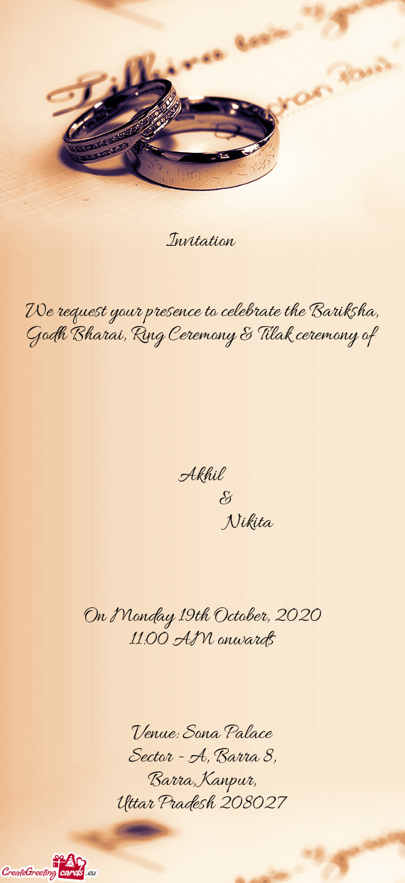 We request your presence to celebrate the Bariksha, Godh Bharai, Ring Ceremony & Tilak ceremony of