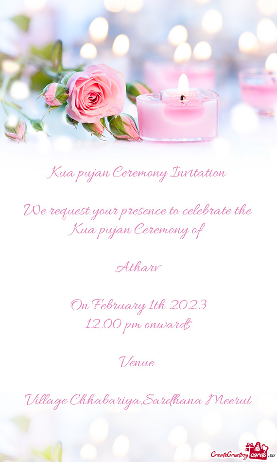 We request your presence to celebrate the Kua pujan Ceremony of