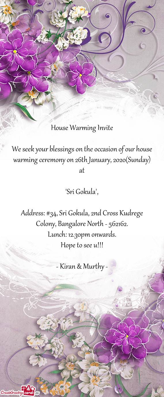 We seek your blessings on the occasion of our house warming ceremony on 26th January, 2020(Sunday) a