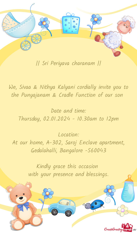 We, Sivaa & Nithya Kalyani cordially invite you to the Punyajanam & Cradle Function of our son
