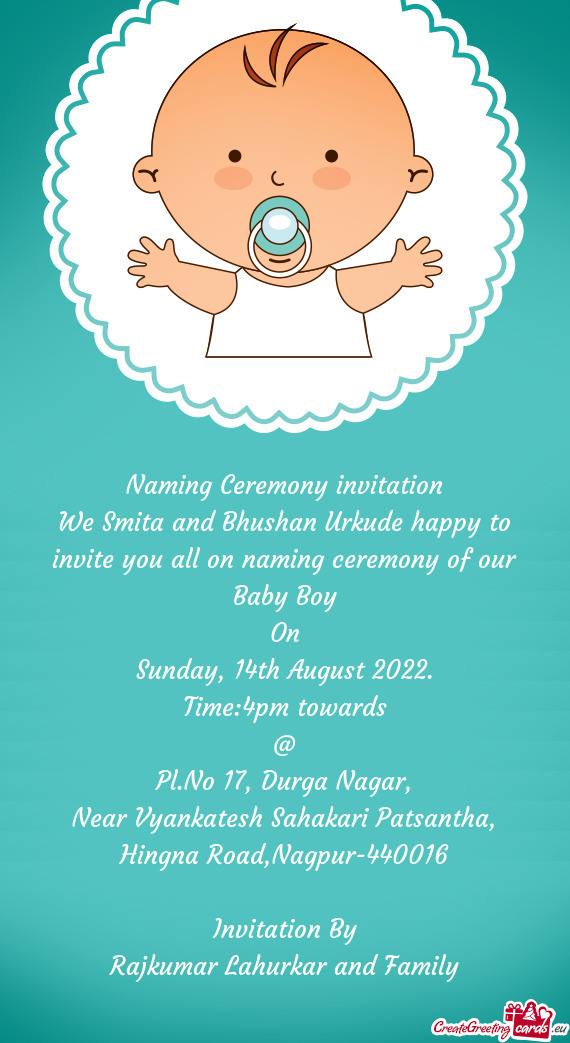 We Smita and Bhushan Urkude happy to invite you all on naming ceremony of our Baby Boy