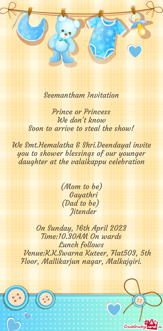 We Smt.Hemalatha & Shri.Deendayal invite you to shower blessings of our younger daughter at the vala