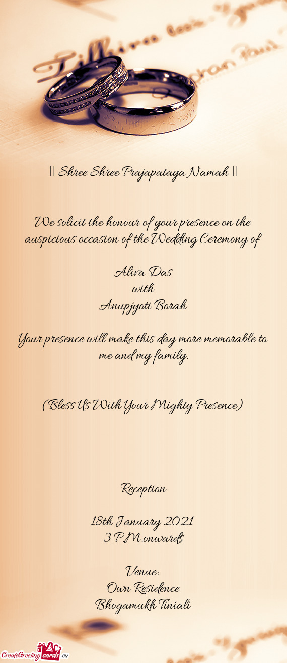 We solicit the honour of your presence on the auspicious occasion of the Wedding Ceremony of