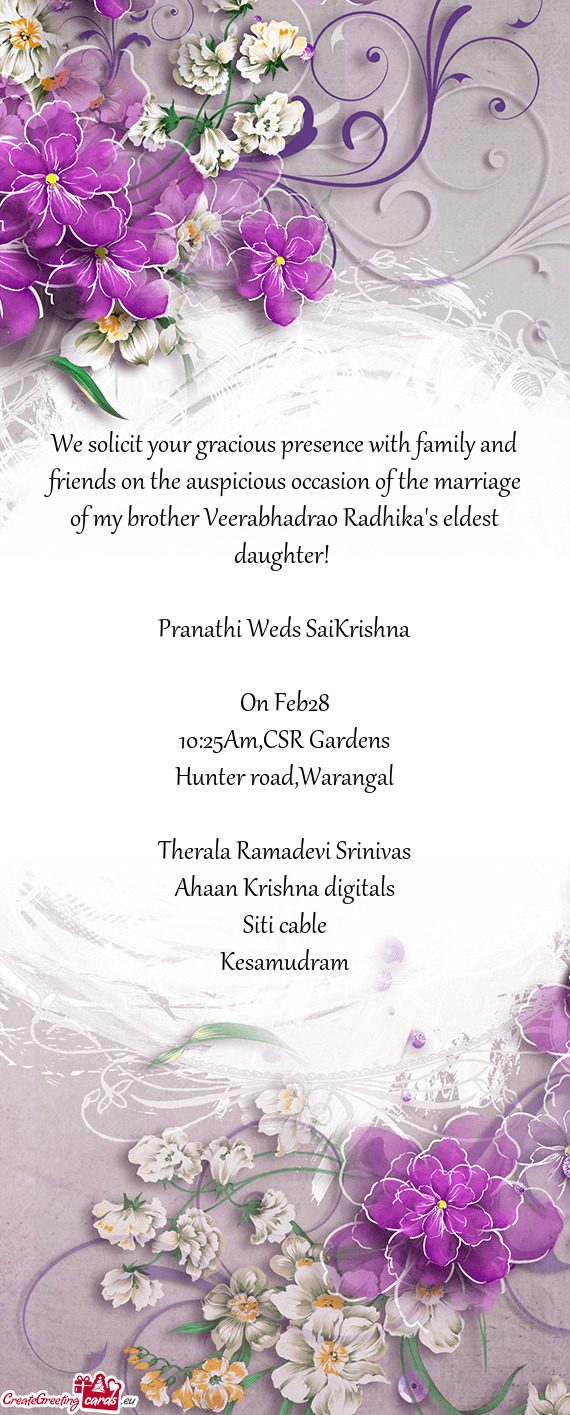 We solicit your gracious presence with family and friends on the auspicious occasion of the marriage