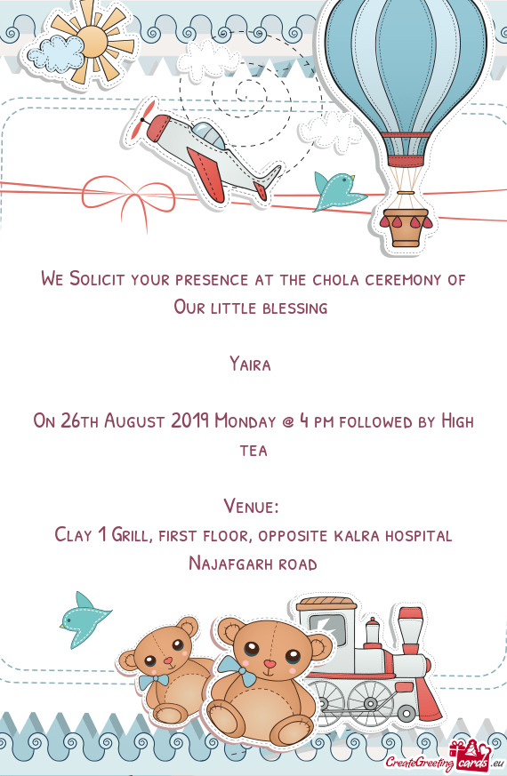 We Solicit your presence at the chola ceremony of
 Our little blessing 
 
 Yaira 
 
 On 26th August