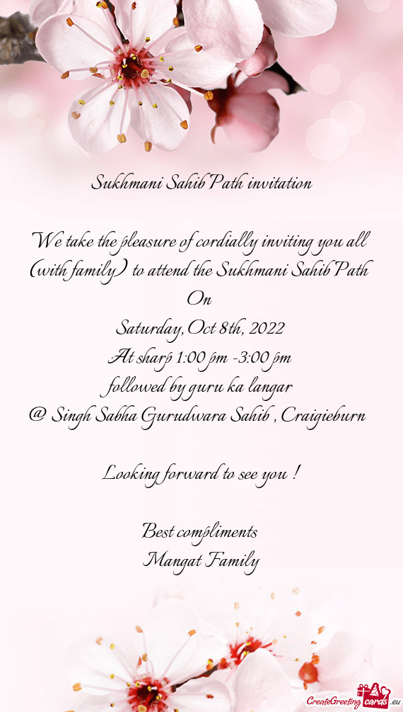 We take the pleasure of cordially inviting you all (with family) to attend the Sukhmani Sahib Path