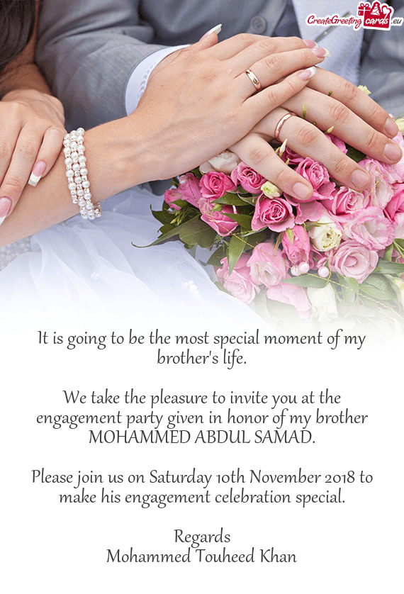 We take the pleasure to invite you at the engagement party given in honor of my brother MOHAMMED ABD