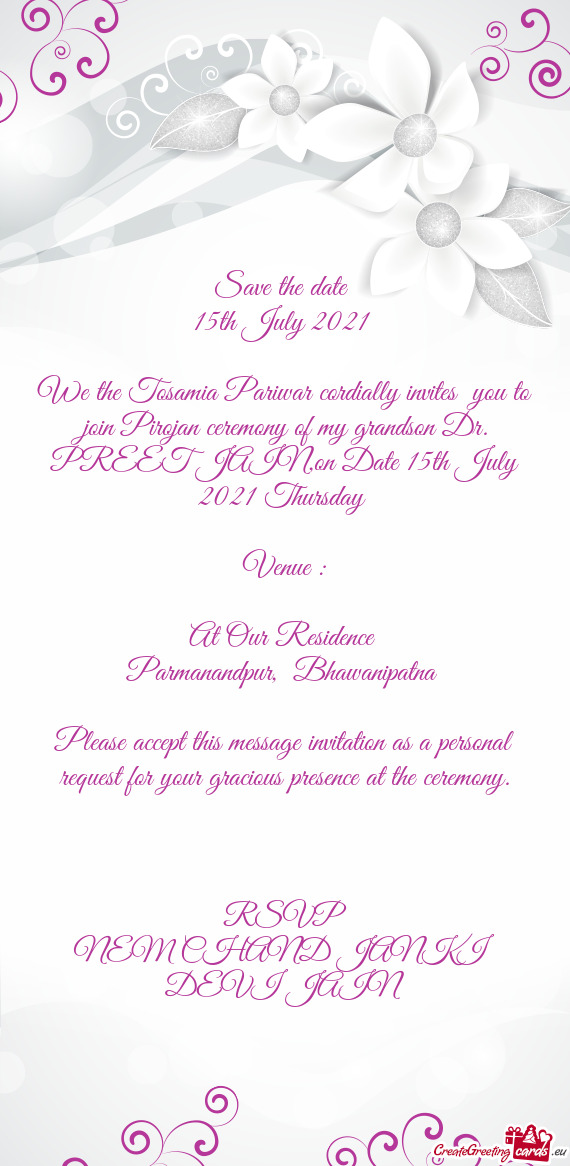 We the Tosamia Pariwar cordially invites you to join Pirojan ceremony of my grandson Dr. PREET JAIN