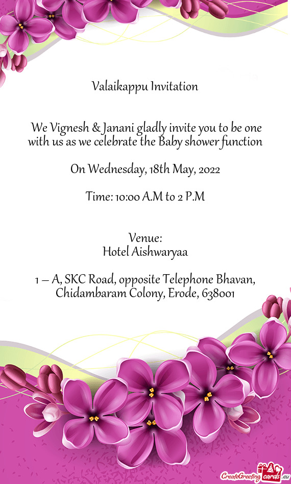 We Vignesh & Janani gladly invite you to be one with us as we celebrate the Baby shower function