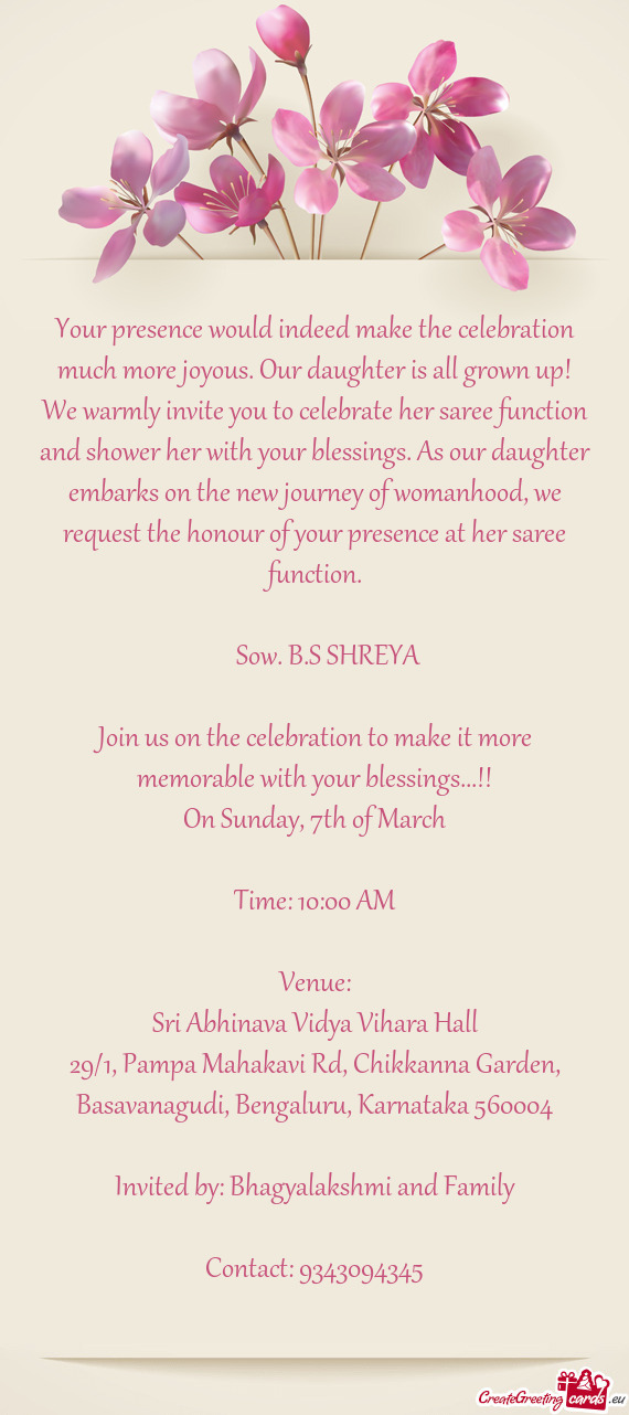 We warmly invite you to celebrate her saree function and shower her with your blessings. As our daug