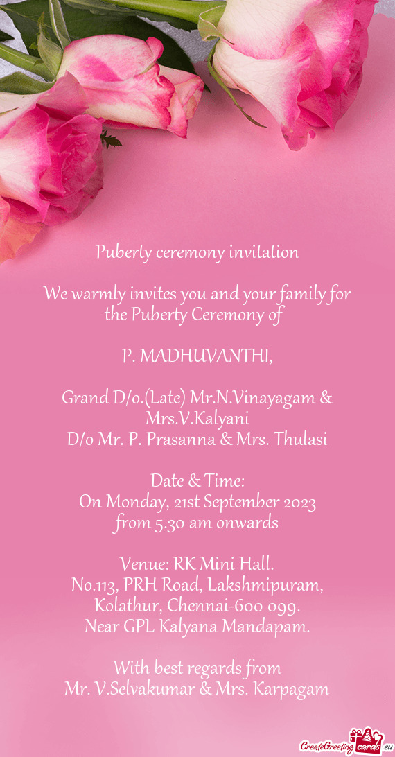 We warmly invites you and your family for the Puberty Ceremony of