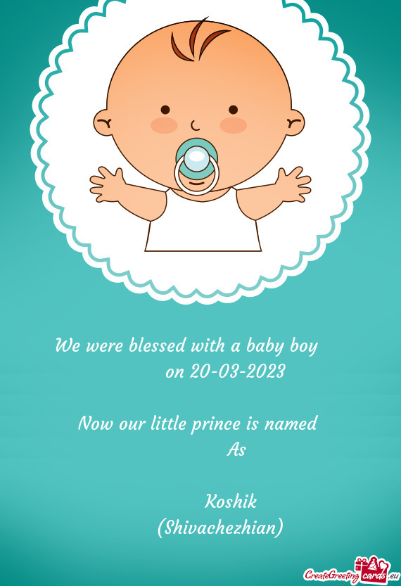 We were blessed with a baby boy