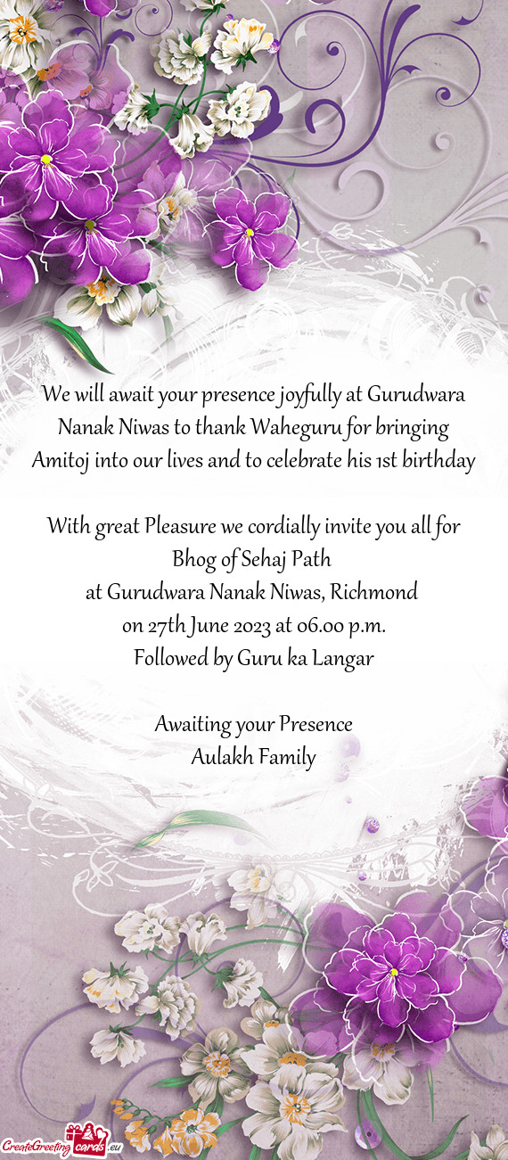 We will await your presence joyfully at Gurudwara Nanak Niwas to thank Waheguru for bringing Amitoj