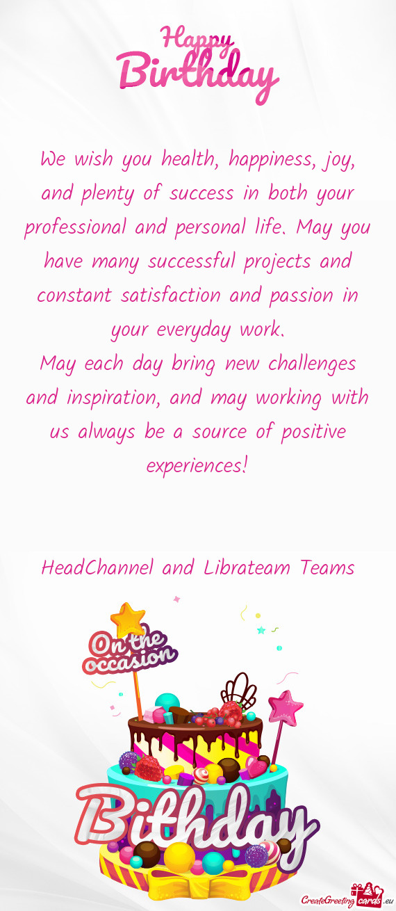 We wish you health, happiness, joy, and plenty of success in both your professional and personal lif