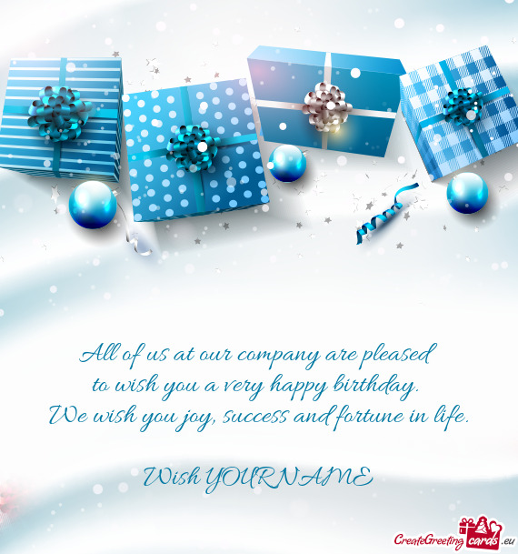 We wish you joy, success and fortune in life