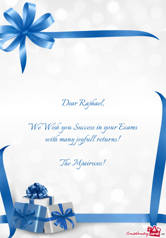We Wish you Success in your Exams with many joyfull returns!  The Mpairwes