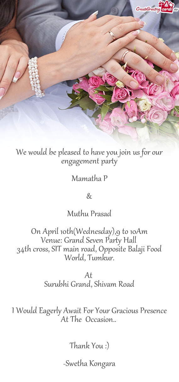 We would be pleased to have you join us for our engagement party