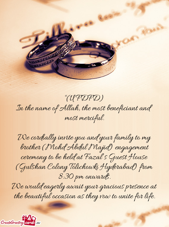 We would eagerly await your gracious presence at the beautiful occasion as they vow to unite for lif