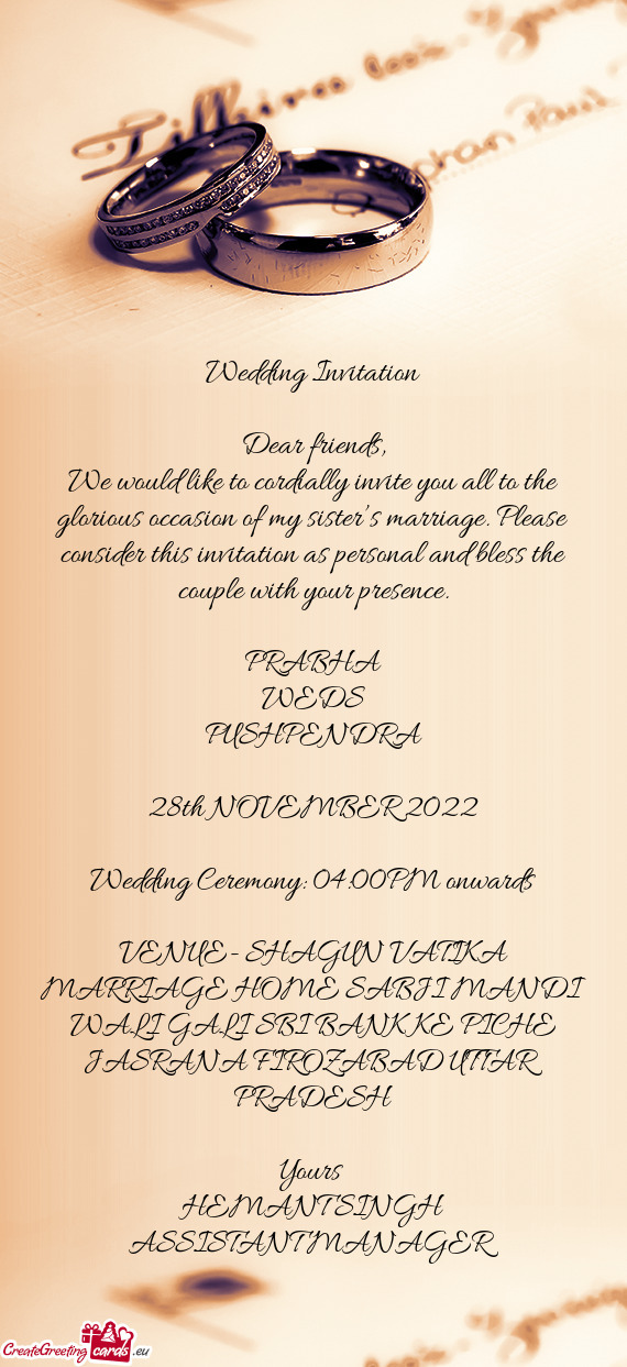 We would like to cordially invite you all to the glorious occasion of my sister’s marriage. Please