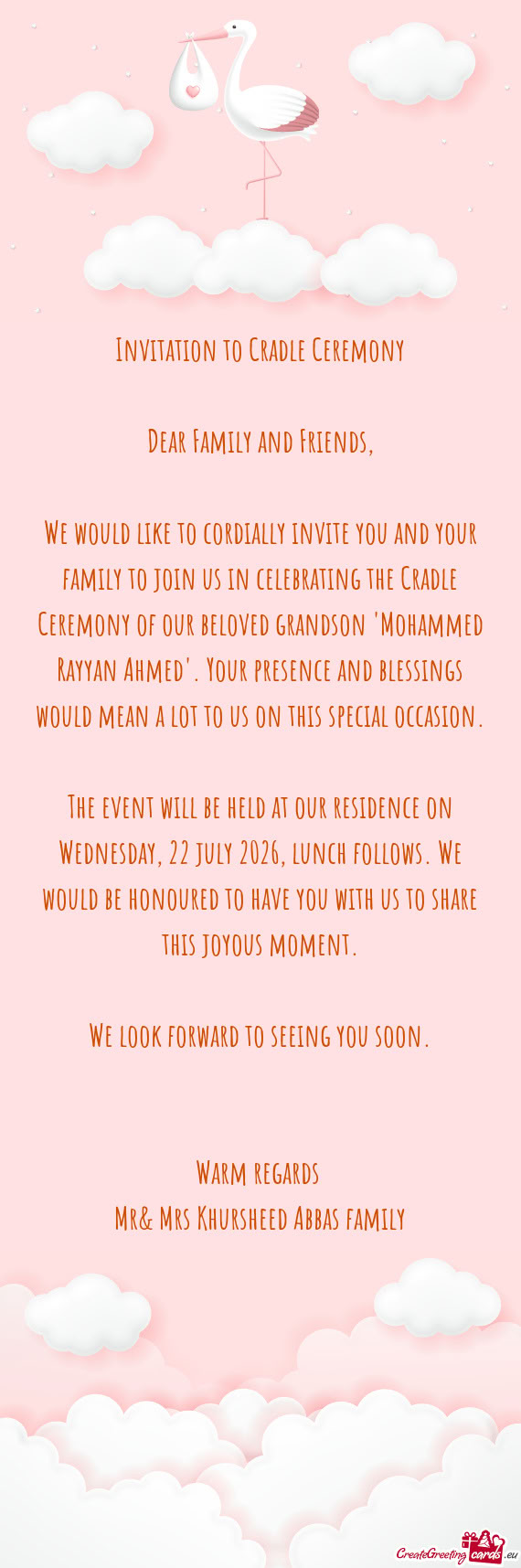 We would like to cordially invite you and your family to join us in celebrating the Cradle Ceremony