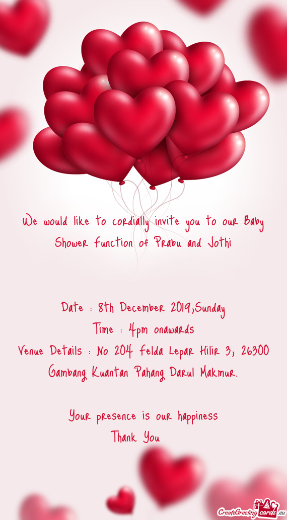 We would like to cordially invite you to our Baby Shower Function of Prabu and Jothi