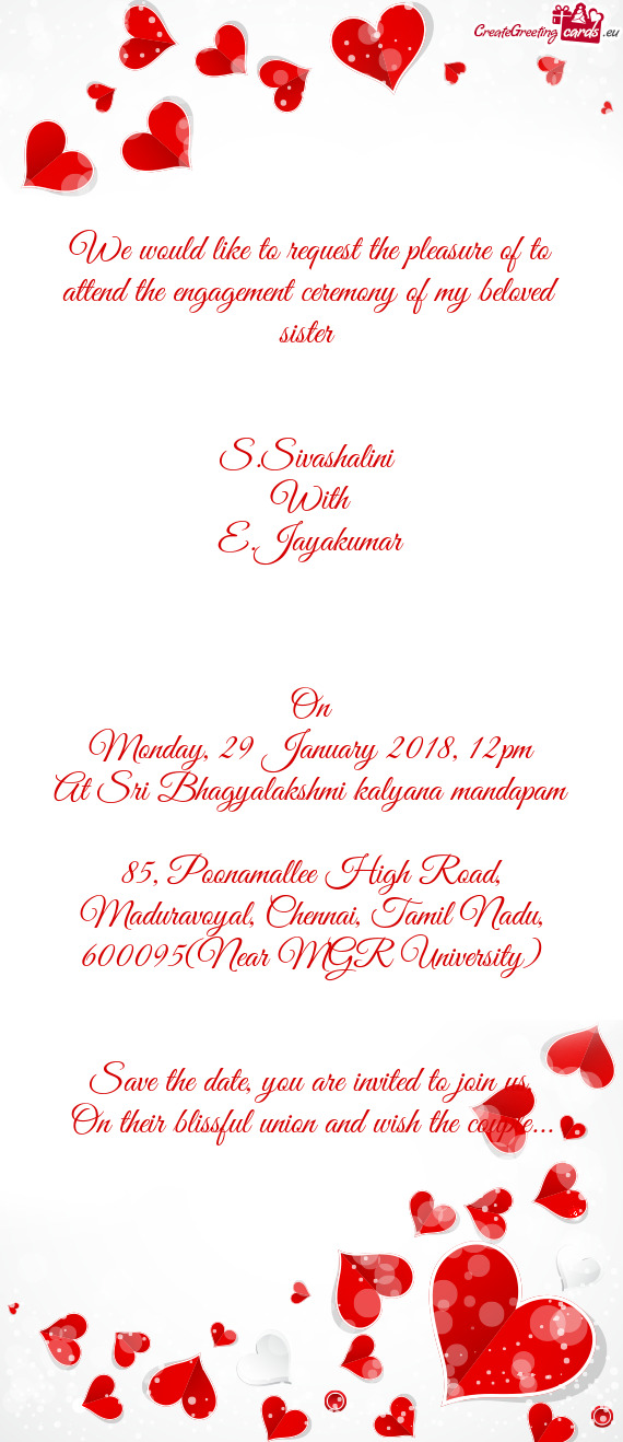 We would like to request the pleasure of to attend the engagement ceremony of my beloved sister