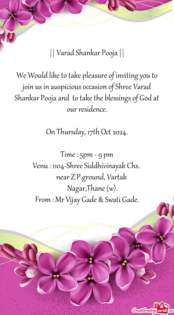 We Would like to take pleasure of inviting you to join us in auspicious occasion of Shree Varad Shan