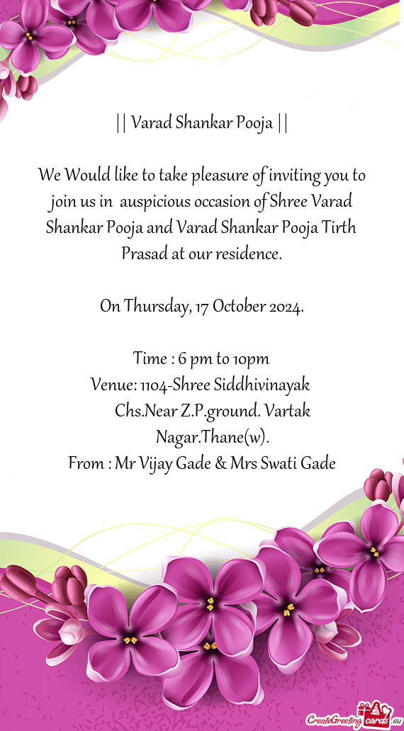 We Would like to take pleasure of inviting you to join us in auspicious occasion of Shree Varad Sha