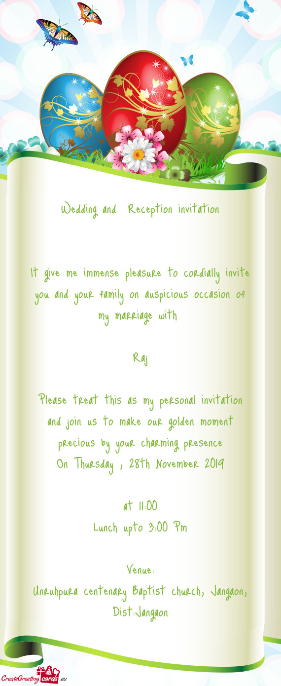 Wedding and Reception invitation
 
 
 It give me immense pleasure to cordially invite you and your