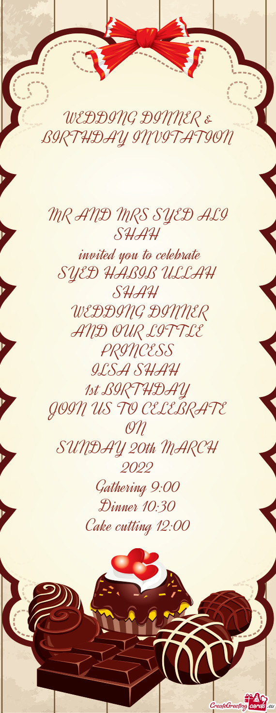 WEDDING DINNER & BIRTHDAY INVITATION
 
 MR AND MRS SYED ALI SHAH
 invited you to celebrate
 SYED HA