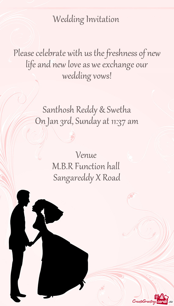 Wedding Invitation 
 
 
 Please celebrate with us the freshness of new life and new love as we excha